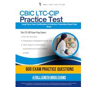 CBIC LTC-CIP Practice Test: 600 Practice Questions, 4 Full-Length Practice Tests, Clear Explanations, and Study Tips for the CBIC Long-Term Care Certification in Infection Prevention Exam