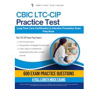CBIC LTC-CIP Practice Test: 600 Practice Questions, 4 Full-Length Practice Tests, Clear Explanations, and Study Tips for the CBIC Long-Term Care Certification in Infection Prevention Exam