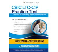 CBIC LTC-CIP Practice Test: Pass the CBIC Long-Term Care Certification in Infection Prevention Exam with 600 Practice Questions, 4 Mock Tests, and Clear Explanations in All-in-One Prep Book
