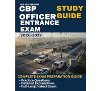 CBP Officer Entrance Exam Study Guide 2026-2027: 750 Practice Questions with Detailed Explanations, Logical Reasoning, Arithmetic Skills, Situational ... Writing Skills, and Full-Length Mock Exams