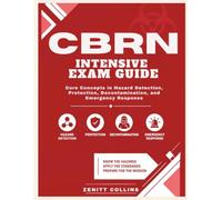 CBRN INTENSIVE EXAM GUIDE: Core Concepts in Hazard Detection, Protection, Decontamination, and Emergency Response
