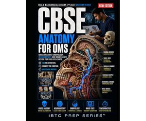 CBSE ANATOMY FOR ORAL & MAXILLOFACIAL SURGERY: GROSS ANATOMY, EMBRYOLOGY, NEUROANATOMY, AND IMAGE-BASED REVIEW FOR OMS APPLICANTS.