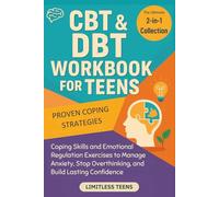 CBT & DBT Workbook for Teens: The Complete 2-in-1 Collection of Coping Skills and Emotional Regulation Exercises to Manage Anxiety, Stop Overthinking, and Build Lasting Confidence