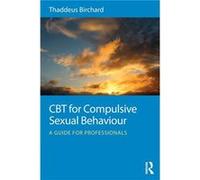 CBT for Compulsive Sexual Behaviour by Birchard Thaddeus Founder of the Marylebone Centre for Psychological Therapies UK Paperback Book Inconnu (Auteur)
