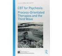 CBT for Psychosis: Process-orientated therapies and the third wave (The International Society for Psychological and Social Approaches to Psychosis Book Series) - [Livre en VO] Caroline Cupitt (Auteur)