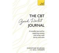 CBT Good Habit Journal by Gill Hasson Christine Wilding, Gill Hasson (Auteur)