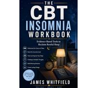CBT INSOMNIA W O R K B O O K: Evidence-Based Tools to Reclaim Restful Sleep Living with Anxiety