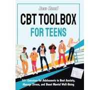 CBT Toolbox for Teens: 101 Exercises for Adolescents to Beat Anxiety, Manage Stress, and Boost Mental Well-Being