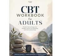 CBT Workbook for Adults: A Practical Cognitive Behavioral Therapy Workbook for Managing Thoughts, Emotions, Stress & Anxiety Through Guided Exercises and Self-Reflection