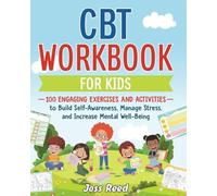 CBT Workbook for Kids: 100 Engaging Exercises and Activities to Build Self-Awareness, Manage Stress, and Increase Mental Well-Being