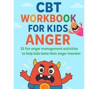 CBT Workbook For Kids Anger: 25 fun anger management activities to help kids tame their anger monster - Volume 1