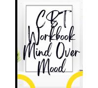 CBT Workbook Mind Over Mood: Your Guide to Free and CBT Workbook Mind Over Mood|Deal with Stress, Anxiety & Face The World |Appreciate Yourself Today