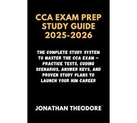 CCA EXAM PREP STUDY GUIDE 2025-2026: The Complete Study System to Master the CCA Exam - Practice Tests, Coding Scenarios, Answer Keys, and Proven Study Plans to Launch Your HIM Career
