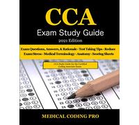 CCA Exam Study Guide - 2021 Edition: 100 CCA Practice Exam Questions, Answers & Rationale, Tips To Pass The Exam, Common Anatomy, Medical Terminology, ... To Reducing Exam Stress, and Scoring Sheets