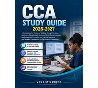 CCA STUDY GUIDE 2026-2027: A Comprehensive Review of Medical Coding Principles, Healthcare Classification Systems, Clinical Documentation, ... Explanations for Certification Preparation