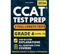 CCAT Grade 4 Test Prep: 2 Full-Length Practice Exams with Detailed Answer Explanations to Reduce Test Anxiety, Master the Test Structure, and Ace the Exam with Total Confidence