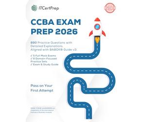 CCBA Exam Prep 2026: 890 Practice Questions with Detailed Explanations for IIBA Certification of Capability in Business Analysis: 5 Mock Exams, Domain-Based Practice, Real Exam Simulation