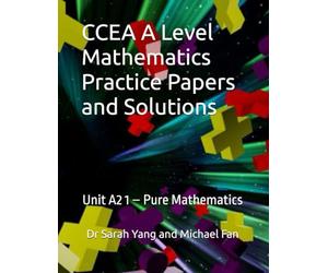 CCEA A Level Mathematics Practice Papers and Solutions: Unit A2 1 - Pure Mathematics