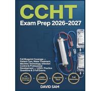 CCHT Exam Prep 2026-2027: Full Blueprint Coverage - Patient Care, Water Treatment, Machine Technology, Infection Control & Professional Development - 1,200+ Practice Questions & 2 Full Exams.