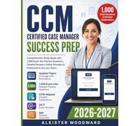 CCM Certified Case Manager Success Prep: Comprehensive Study Guide with 1,000 Exam-like Practice Questions, Detailed Answers, Online Simulator & Flashcards to Ace your Exam