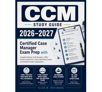 CCM Study Guide 2026-2027: Certified Case Manager Exam Prep with Complete Review of All Domains, 1,000+ Practice Questions, 2 Full-Length Mock Exams, and Detailed Answer Explanations