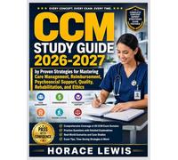 CCM STUDY GUIDE 2026-2027: Proven Strategies for Mastering Care Management, Reimbursement, Psychosocial Support, Quality, Rehabilitation, and Ethics
