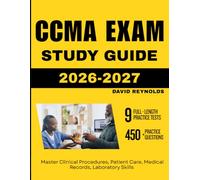 CCMA EXAM STUDY GUIDE 2026 2027: Master Clinical Procedures, Patient Care, Medical Records, Laboratory Skills with 450 Questions and Explanations
