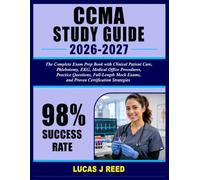 CCMA STUDY GUIDE 2026-2027: The Complete Exam Prep Book with Clinical Patient Care, Phlebotomy, EKG, Medical Office Procedures, Practice Questions, ... Exams, and Proven Certification Strategies