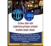 CCNA 200-301 CERTIFICATION STUDY GUIDE 2025-2026: Exam Prep, Practice Test Kit, Network Simulator Library, Updated Questions with Detailed ... and Hands-On Mastery in Routing and Switching