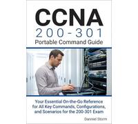 CCNA 200-301 Portable Command Guide: Your Essential On-the-Go Reference for All Key Commands, Configurations, and Scenarios for the 200-301 Exam