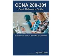 Ccna 200-301 Quick Reference Guide: Easy To Follow Study Guide That Will Help You Prepare For The New Ccna 200-301 Exam