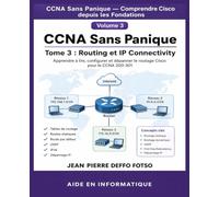 CCNA Sans Panique - Comprendre Cisco depuis les Fondations Tome 3 : Routing et IP Connectivity: Apprendre à lire, configurer et dépanner le routage Cisco pour le CCNA 200-301