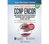 CCNP ENCOR: Implementing Cisco Enterprise Network Core Technologies Exam: 350-401: Exam Cram Notes: First Edition - 2022