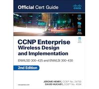 CCNP Enterprise Wireless Design ENWLSD 300-425 and Implementation ENWLSI 300-430 Official Cert Guide