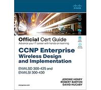 CCNP Enterprise Wireless Design ENWLSD 300-425 and Implementation ENWLSIi 300-430 Official Cert Guide: Designing & Implementing Cisco Enterprise Wireless Networks