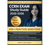 CCRN EXAM STUDY GUIDE 2025-2026: 520+ Practice Questions & Answers with Detailed Explanations to Ace your Adult Critical Care Registered Nurse License Exam on your First Try