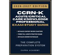 CCRN-K Acute/Critical Care Knowledge Professional Exam Study Guide 2026-2027: Comprehensive Review, Practice Questions, and Detailed Answer Explanations Aligned with AACN Certification