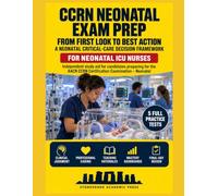 CCRN Neonatal Exam Prep: From Early Instability to the Next Best Action: A Neonatal Critical-Care Decision Framework - Preparation for the AACN CCRN® Certification Examination - Neonatal