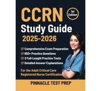 CCRN Study Guide 2025-2026: Exam Preparation with 650+ Practice Questions, 3 Full-Length Practice Tests, and Detailed Answer Explanations for the Adult Critical Care Registered Nurse Certification