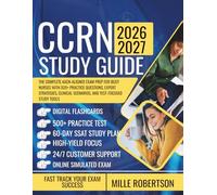 CCRN STUDY GUIDE 2026-2027: The Complete AACN-Aligned Exam Prep for Busy Nurses with 500+ Practice Questions, Expert Strategies, Clinical Scenarios, and Test-Focused Study Tools