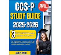 CCS-P STUDY GUIDE 2025-2026: The Comprehensive Exam Prep with 3 Full Length Practice Tests for the Certified Coding Specialist-Physician Based Certification