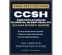 CCSH Certification in Clinical Sleep Health Exam Study Guide 2026-2027: Comprehensive Review, 300 Practice Questions, and Detailed Answer Explanations
