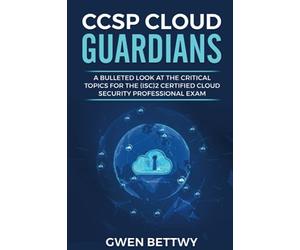 CCSP Cloud Guardians: A bulleted look at the critical topics for the (ISC)2 Certified Cloud Security Professional exam