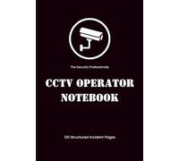 CCTV Incident Report & Security Log Book: Professional Notebook for CCTV Operators | 120 Numbered Pages for Fault Logging, Emergency Contacts & ... Security Staff Notebook for CCTV Operators