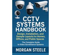 CCTV Systems Handbook: Design, Installation, and Sample Layouts for Homes, Offices, and Public Spaces: The Complete Guide to Video Surveillance Systems