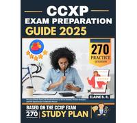 CCXP Exam Preparation Guide 2025: Structured Study Guide with Detailed Reviews of All CX Domains, Practice Strategies, and 270+ Questions for Certification Success