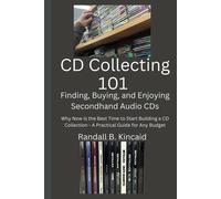 Cd Collecting 101 - Finding, Buying, And Enjoying Secondhand Audio Cds: Why Now Is The Best Time To Start Building A Cd Collection - A Practical Guide For Any Budget
