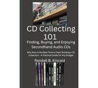 CD Collecting 101 - Finding, Buying, and Enjoying Secondhand Audio CDs: Why Now Is the Best Time to Start Building a CD Collection - A Practical Guide for Any Budget