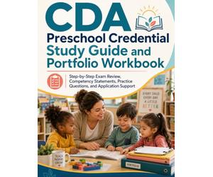 CDA Preschool Credential Study Guide and Portfolio Workbook: Step-by-Step Exam Review, Competency Statements, Practice Questions, and Application Support