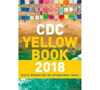 Cdc Yellow Book 2018: Health Information For International Travel